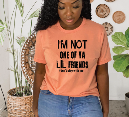 Not one of your Lil Friends T-Shirt